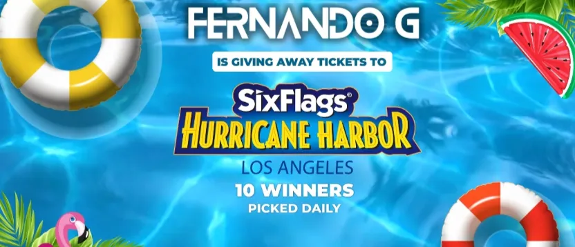 FERNANDO G IS GIVING AWAY TICKETS TO HURRICANE HARBOR LA